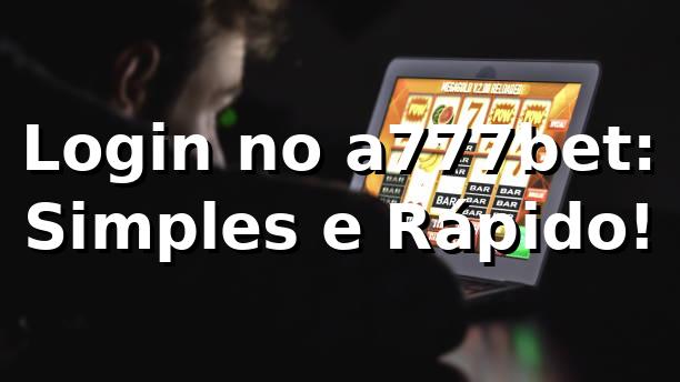 Login no a777bet: Simples e Rápido! 🎉